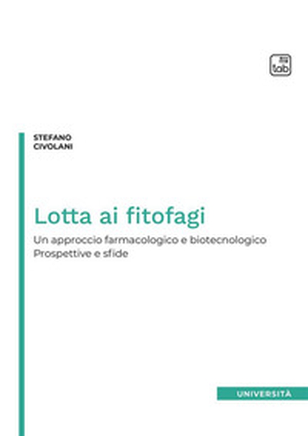 Lotta ai fitofagi. Un approccio farmacologico e biotecnologico. Prospettive e sfide - Librerie.coop Lotta ai fitofagi. Un approccio farmacologico e biotecnologico. Prospettive e sfide - Librerie.coop
