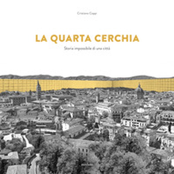 La quarta cerchia. Storia impossibile di una città - Librerie.coop La quarta cerchia. Storia impossibile di una città - Librerie.coop