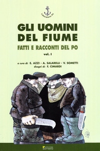 Gli uomini del fiume. Fatti e racconti del Po - Librerie.coop