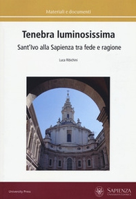 Tenebra luminosissima. Sant'Ivo alla Sapienza tra fede e ragione. Riflessioni su una ipotesi generativa - Librerie.coop
