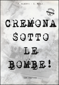 Cremona sotto le bombe! Incursioni aeree sul territorio cremonese - Librerie.coop