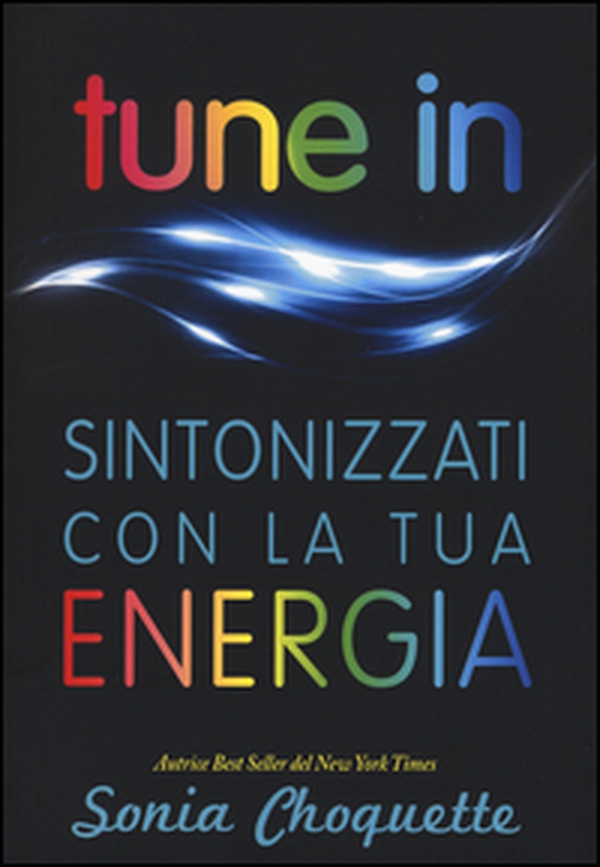 Tune in. Sintonizzati con la tua energia - Librerie.coop Tune in. Sintonizzati con la tua energia - Librerie.coop