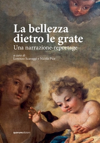 La bellezza dietro le grate. Una narrazione-reportage - Librerie.coop