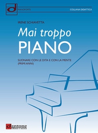 Mai troppo piano. Suonare con le dita e con la mente (primi anni) - Librerie.coop