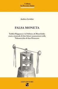 Falsa moneta. Taddei-Filippucci e la Fabbrica di Montebello: storia criminale di due falsari sammarinesi nella Valmarecchia di fine Ottocento - Librerie.coop