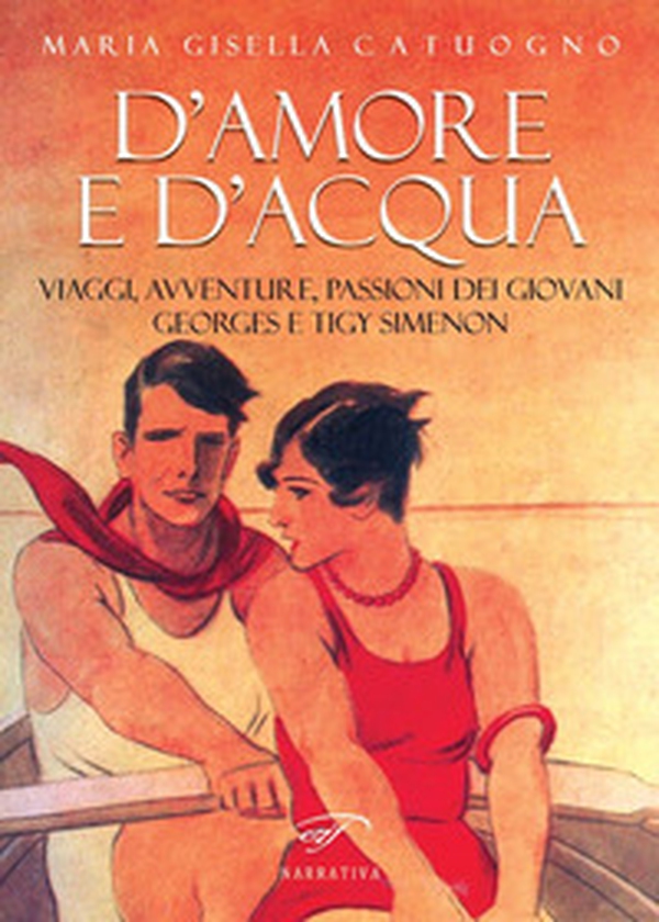 D'amore e d'acqua. Viaggi, avventure, passioni dei giovani Georges e Tigy Simenon - Librerie.coop D'amore e d'acqua. Viaggi, avventure, passioni dei giovani Georges e Tigy Simenon - Librerie.coop