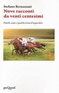 Nove racconti da venti centesimi. Fratelli, amici e qualche sirena d'acqua dolce - Librerie.coop