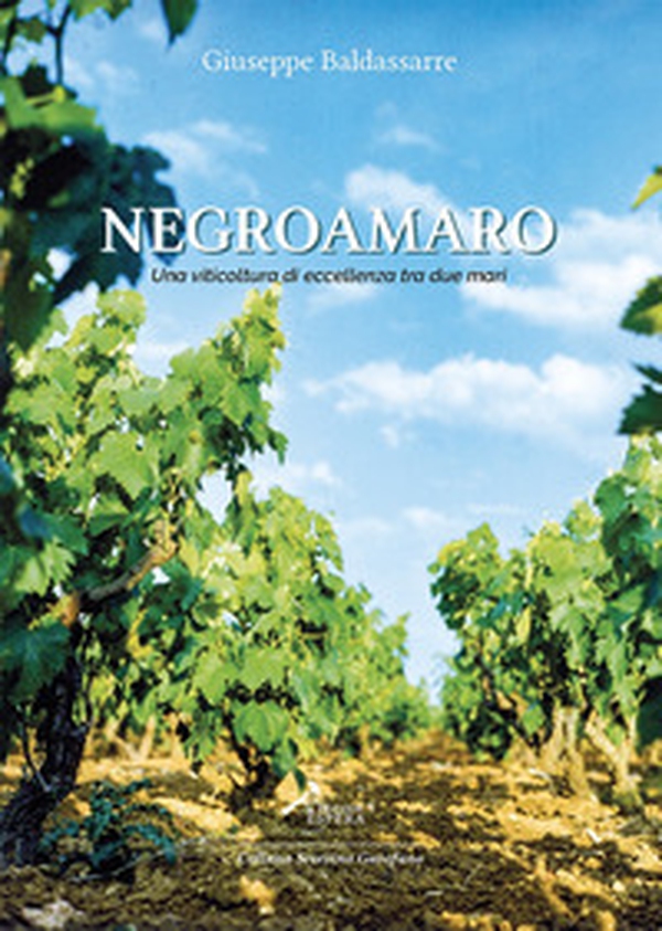 Negroamaro. Una viticoltura di eccellenza tra due mari - Librerie.coop Negroamaro. Una viticoltura di eccellenza tra due mari - Librerie.coop