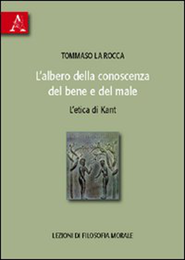 L'albero della conoscenza del bene e del male. L'etica di Kant. Lezioni di filosofia morale - Librerie.coop L'albero della conoscenza del bene e del male. L'etica di Kant. Lezioni di filosofia morale - Librerie.coop