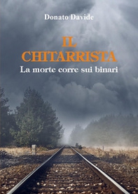 Il chitarrista. La morte corre sui binari - Librerie.coop Il chitarrista. La morte corre sui binari - Librerie.coop