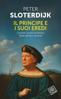 Il principe e i suoi eredi. I grandi uomini al tempo della gente comune - Librerie.coop