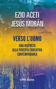Verso l'uomo. Una risposta alla povertà educativa contemporanea - Librerie.coop Verso l'uomo. Una risposta alla povertà educativa contemporanea - Librerie.coop