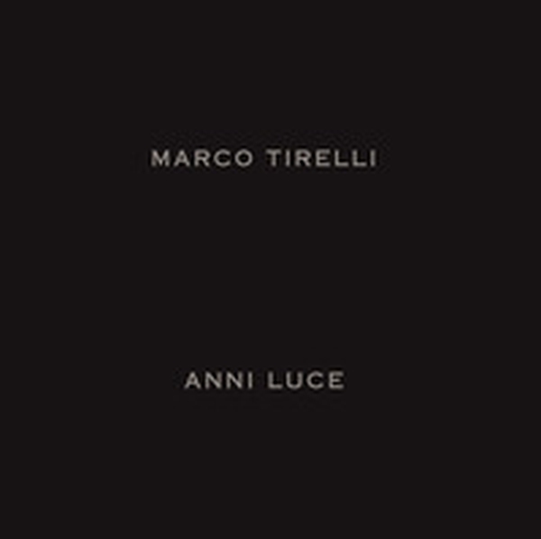 Marco Tirelli. Anni luce. Ediz. italiana e inglese - Librerie.coop