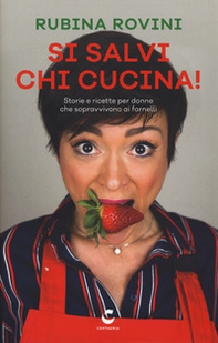 Si salvi chi cucina! Storie e ricette per donne che sopravvivono ai fornelli - Librerie.coop