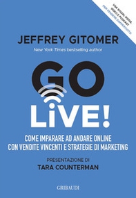 Go Live! Come imparare ad andare online con vendite vincenti e strategie di marketing - Librerie.coop Go Live! Come imparare ad andare online con vendite vincenti e strategie di marketing - Librerie.coop