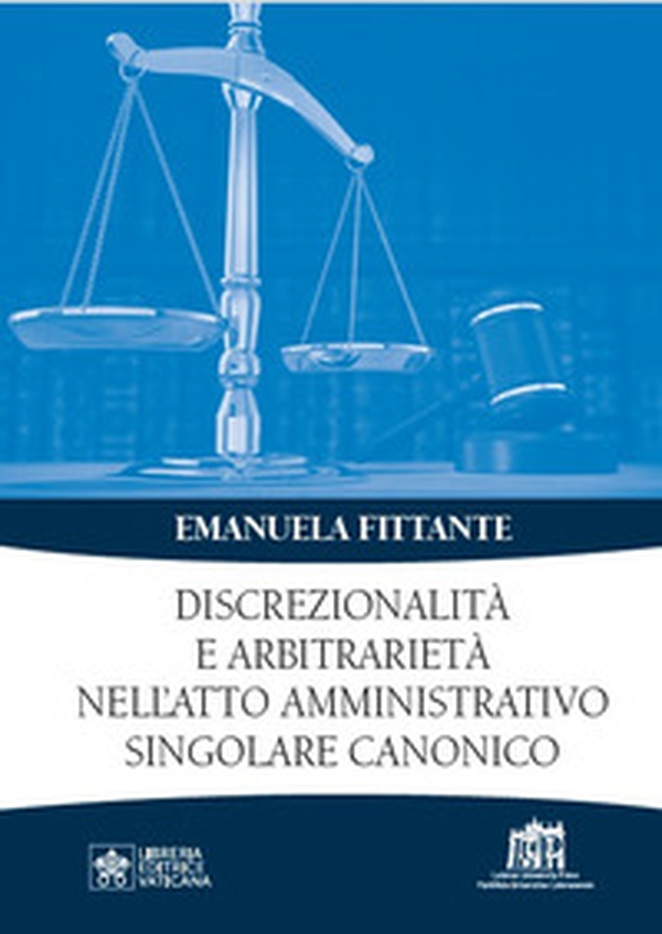 Discrezionalità e arbitrarietà nell'atto amministrativo singolare canonico - Librerie.coop Discrezionalità e arbitrarietà nell'atto amministrativo singolare canonico - Librerie.coop