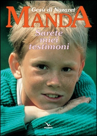 Gesù di Nazaret manda: «Sarete miei testimoni». Testo per i ragazzi. Proposte di lavoro, preghiere e celebrazioni - Librerie.coop