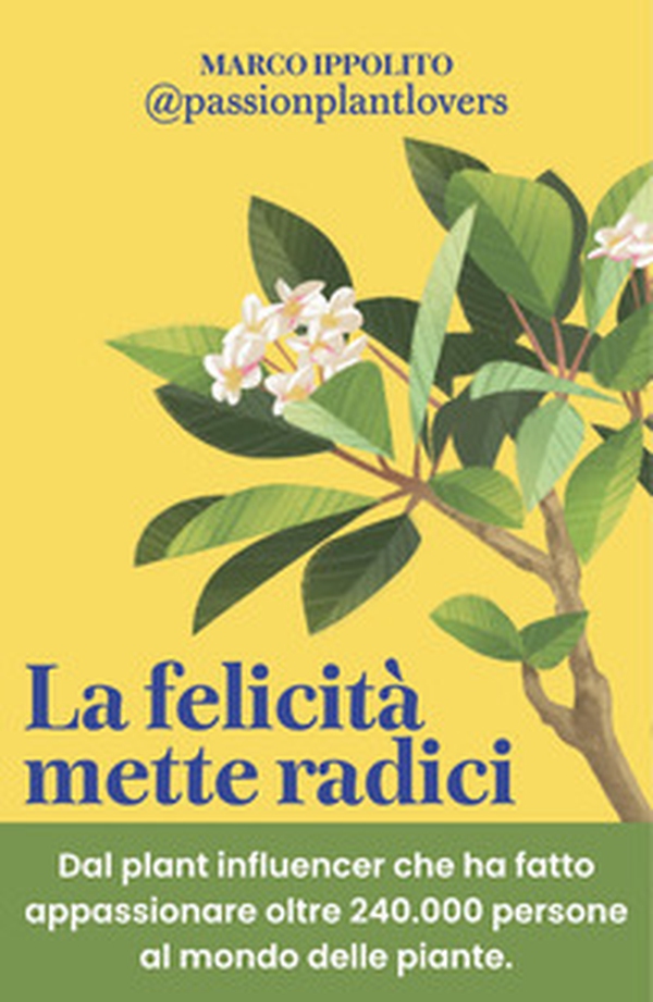 La felicità mette radici. Prenditi cura delle piante per prenderti cura di te - Librerie.coop