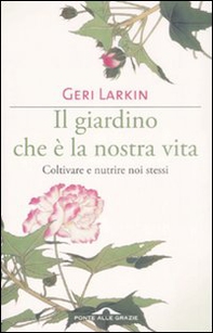 Il giardino che è la nostra vita. Coltivare e nutrire noi stessi - Librerie.coop