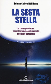 La sesta stella. La consapevolezza come forza del cambiamento sociale e personale - Librerie.coop