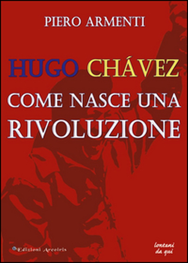 Hugo Chávez. Come nasce una rivoluzione - Librerie.coop Hugo Chávez. Come nasce una rivoluzione - Librerie.coop