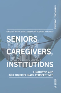 Seniors, foreign caregivers, families, institutions. Linguistic and multidisciplinary perspectives - Librerie.coop Seniors, foreign caregivers, families, institutions. Linguistic and multidisciplinary perspectives - Librerie.coop