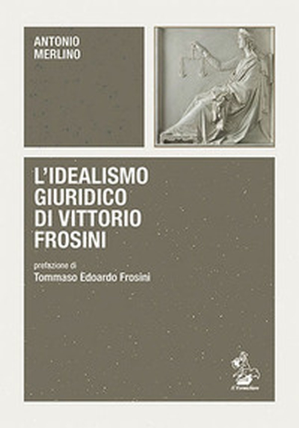 L'idealismo giuridico di Vittorio Frosini - Librerie.coop L'idealismo giuridico di Vittorio Frosini - Librerie.coop