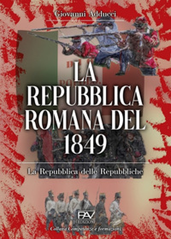 La Repubblica romana del 1849. La Repubblica delle Repubbliche - Librerie.coop La Repubblica romana del 1849. La Repubblica delle Repubbliche - Librerie.coop