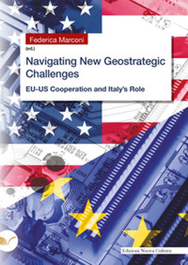 Navigating New Geostrategic Challenges. EU-US Cooperation and Italy's Role - Librerie.coop Navigating New Geostrategic Challenges. EU-US Cooperation and Italy's Role - Librerie.coop
