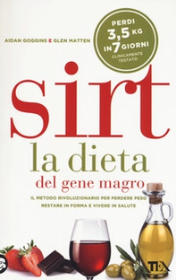 Sirt. La dieta del gene magro. Il metodo rivoluzionario per perdere peso, restare in forma e vivere in salute - Librerie.coop