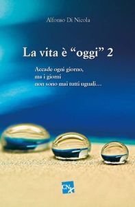 La vita è «oggi». Accade ogni giorno, ma i giorni non sono mai tutti uguali... - Vol. 2 - Librerie.coop