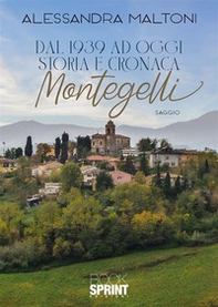 Dal 1939 ad oggi. Storia e cronaca. Montegelli - Librerie.coop