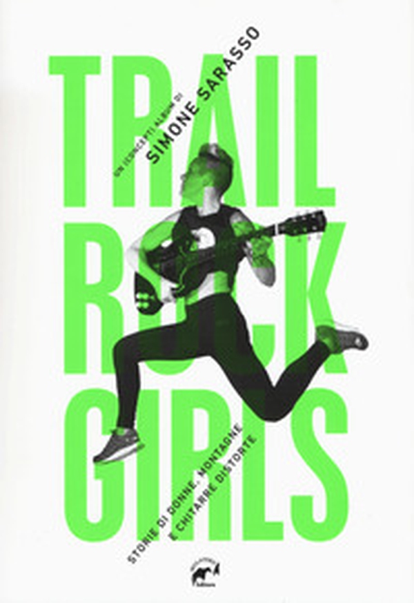 Trail rock girls. Storie di donne, montagne e chitarre storte - Librerie.coop Trail rock girls. Storie di donne, montagne e chitarre storte - Librerie.coop