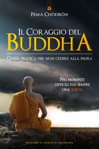 Il coraggio del Buddha. Guida pratica per non cedere alla paura - Librerie.coop