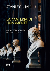 La materia di una mente. Un'autobiografia intellettuale - Librerie.coop