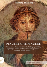 Piacere che piacere. Parole suoni che raccontano vite, battaglie, identità, ingordigia, vanità, confini, covid time, passioni, contrasti, dubbi, ricordi... - Librerie.coop