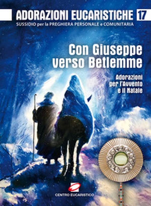 Adorazioni eucaristiche. Con Giuseppe verso Betlemme. Adorazioni per l'Avvento e il Natale - Librerie.coop Adorazioni eucaristiche. Con Giuseppe verso Betlemme. Adorazioni per l'Avvento e il Natale - Librerie.coop