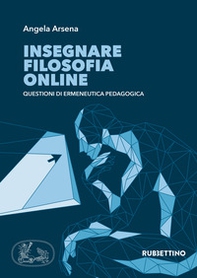 Insegnare filosofia online. Questioni di ermeneutica pedagogica - Librerie.coop
