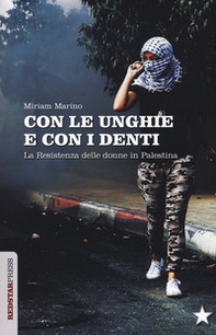 Con le unghie e con i denti. La resistenza delle donne in Palestina - Librerie.coop
