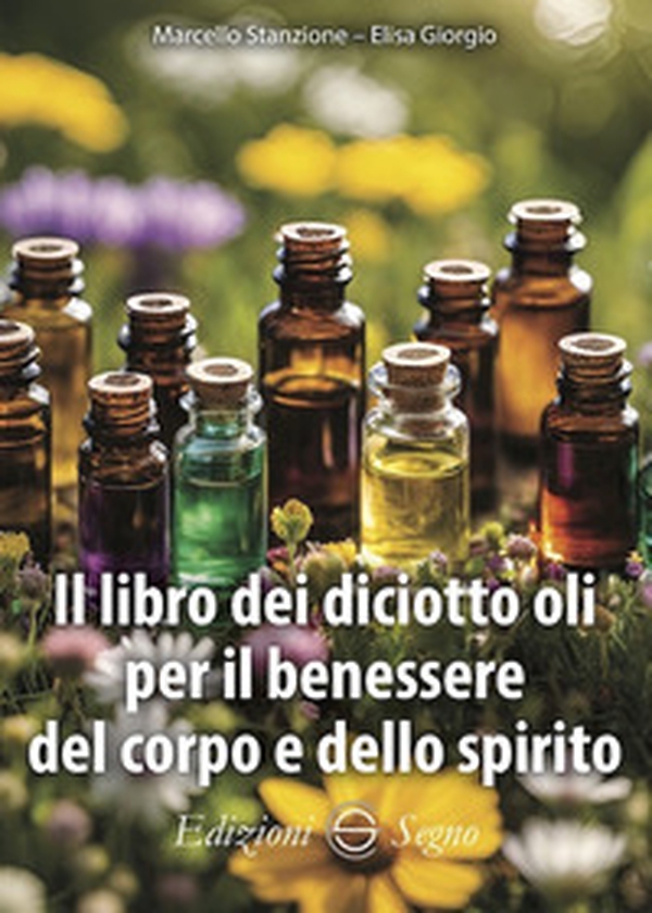 Il libro dei diciotto oli per il benessere del corpo e dello spirito - Librerie.coop Il libro dei diciotto oli per il benessere del corpo e dello spirito - Librerie.coop