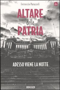 Altare della patria. Adesso viene la notte - Librerie.coop Altare della patria. Adesso viene la notte - Librerie.coop