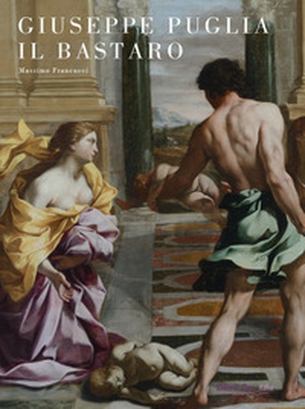 Giuseppe Puglia il Bastaro. Il naturalismo classicizzato nella Roma di Urbano VIII - Librerie.coop Giuseppe Puglia il Bastaro. Il naturalismo classicizzato nella Roma di Urbano VIII - Librerie.coop
