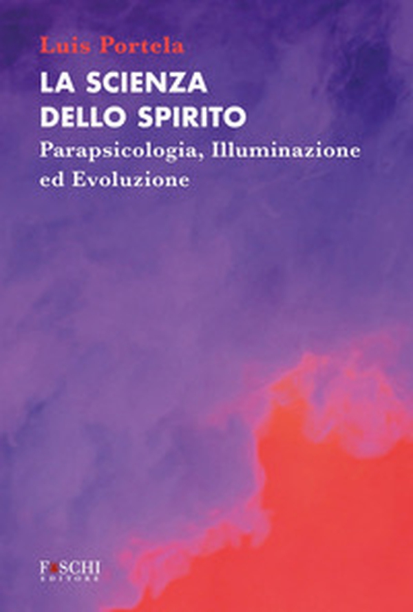 La scienza dello spirito. Parapsicologia, illuminazione ed evoluzione - Librerie.coop La scienza dello spirito. Parapsicologia, illuminazione ed evoluzione - Librerie.coop