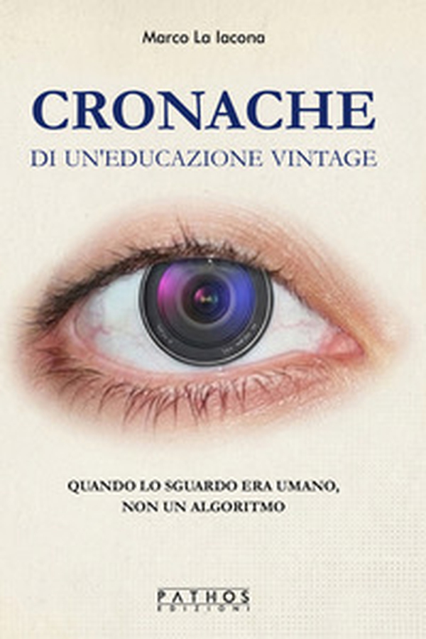Cronache di un'educazione vintage. Quando lo sguardo era umano, non un algoritmo - Librerie.coop