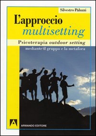 L'approccio multisetting. Psicoterapia outdoor-setting mediante il gruppo e la metafora - Librerie.coop
