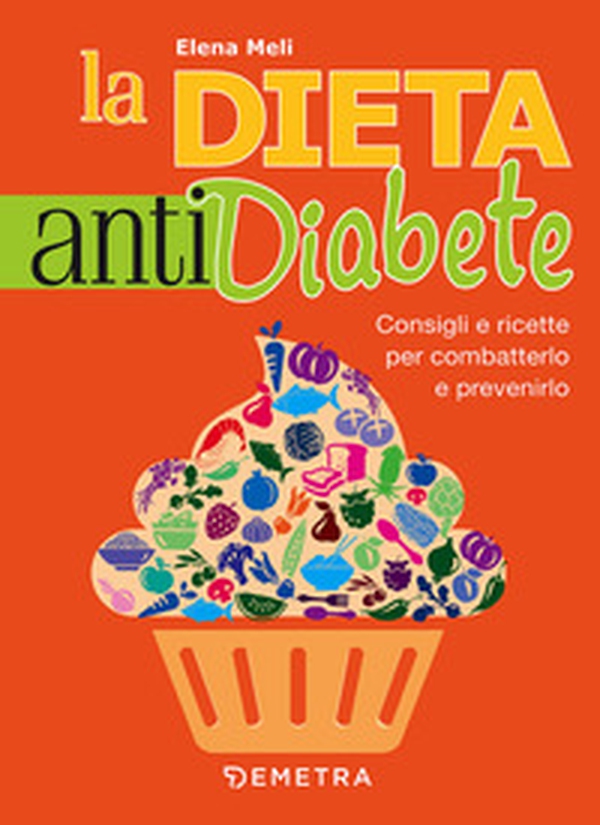La dieta anti diabete. Consigli e ricette per combatterlo e prevenirlo - Librerie.coop La dieta anti diabete. Consigli e ricette per combatterlo e prevenirlo - Librerie.coop