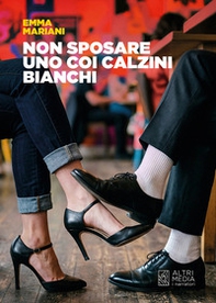 Non sposare uno coi calzini bianchi - Librerie.coop