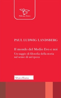 Il mondo del Medio Evo e noi. Un saggio di filosofia della storia sul senso di un'epoca - Librerie.coop