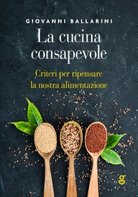 La cucina consapevole, Criteri per ripensare la nostra alimentazione - Librerie.coop