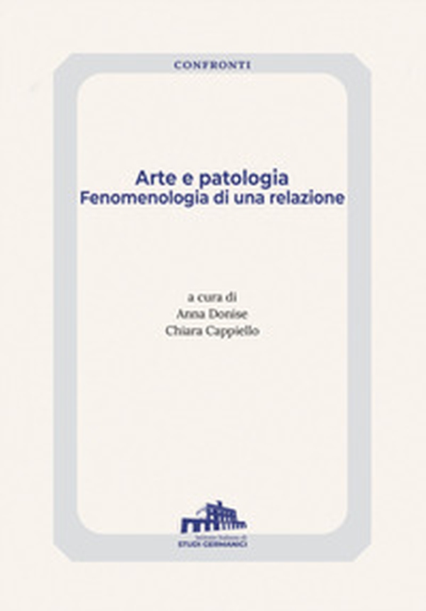 Arte e patologia. Fenomenologia di una relazione - Librerie.coop